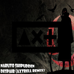 Naruto Shipudden Despair (Axtrell remix)