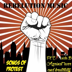 REBELUTION MUSIC - Songs of Protest Pt.2, Side B - Against war and brutality