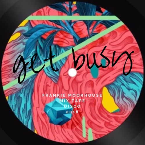 Get Busy | Frankie Moorhouse Mix Tape Disco 2018 .MP3