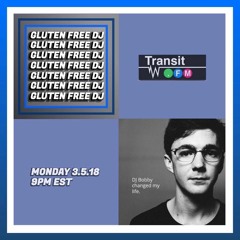 Gluten Free DJ - Transit.FM 3/5/18