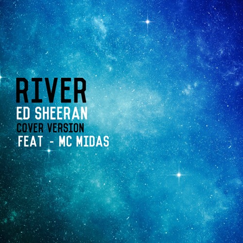 RIVER - Cover Version - ED SHEERAN - Feat MC MIDAS