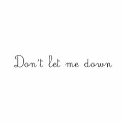 Don't let me down