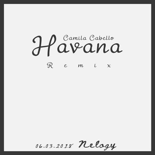 Camila Cabello - Havana (Nelogy Remix)