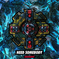 Crankdat - Need Somebody ⚙