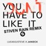 You Don't Have To Like It (Stiven Rain Remix)