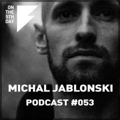 On The 5th Day Podcast #053 - Michal Jablonski