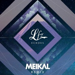 LFZ - Echoes (Meikal Remix)