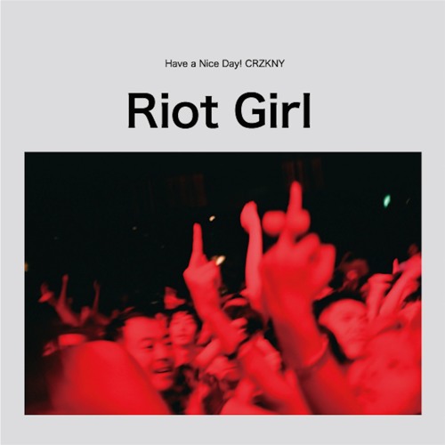 Riot Girl (CRZKNY 2018ver) by Have a Nice Day!(ハバナイ）