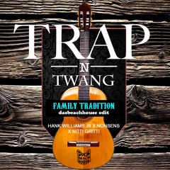Family Tradition (Das Beachhouse BUTI Edit) - Hank Williams Jr. X Nonsens X Nitti Gritti
