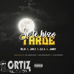 Se Te Hizo Tarde - Nejo Ft. Ele A, Jon Z Y Jamby El Favo. Versión_ DJALEJORTIZ.