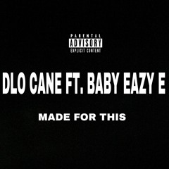 Made For This - Dlo Cane ft. Baby Eazy E (E3)