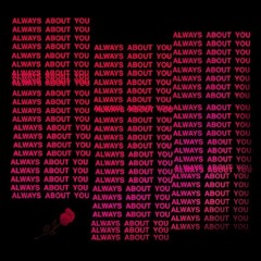 Always About You