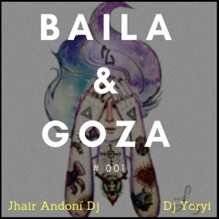 Baila & Goza #001 - Jhair Andoní ft. Dj Yoryi