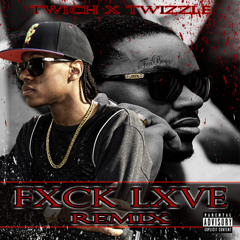 Twich - Fxck Lxve [Remix] (ft. Twizzle)