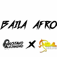 Baila Afro (Original Remix) - Gustavo Alejandro Dj X Anibal Dj