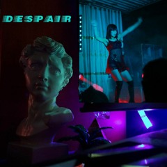 Despair (coming out soon)