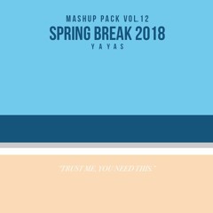 Spring Break 2018 Mashup Pack Vol. 12 (Yayas)