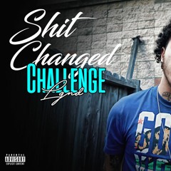 Shit Changed Challenge Ft Lil Slugg
