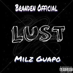 Milz Guapo x Branden Official-Lust