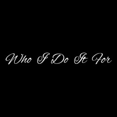 Who I Do It For (Freestyle)