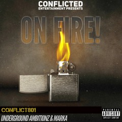 On Fire- Conflict ft. Underground Ambitionz & Marka (Video in description)