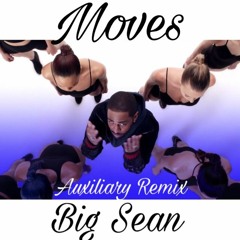 Moves - Big Sean (Auxiliary REMIX)