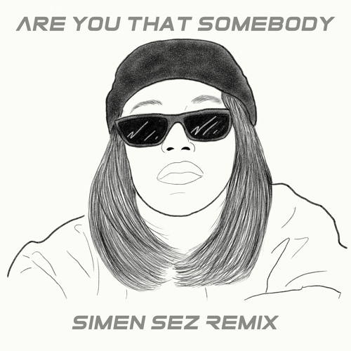 Are You That Somebody Simen Sez Baile Remix