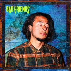 Bad Friends (prod. AJ Alva)
