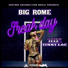 BIG ROME FEAT. JULZ & TIMMY L.O.C.(FREAK DAY)