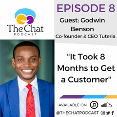 Episode 8; "It took 8 Months to get a Customer" Co-founder & CEO Tuteria, Godwin Benson