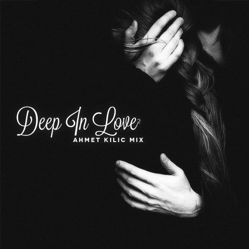DEEP IN LOVE 2 - AHMET KILIC