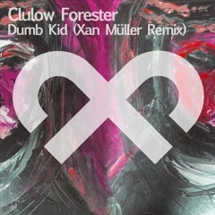 Dumb Kid [Xan Müller Remix] by Clulow Forester