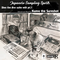 《試聴版》Japanese Sampling Sports(Ben the Ace suite edit pt.1) selected&mixed by Kuma the Sureshot