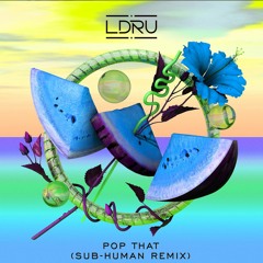 L D R U - Pop That (SUB-human Remix)