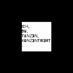 Ich,Du,Tanzen,Konzentriert. (Original Mix)