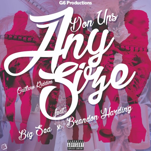 Any Size - Don Ups x Big Sea x Brandon Harding (OutLawRiddim) G6 Prod.