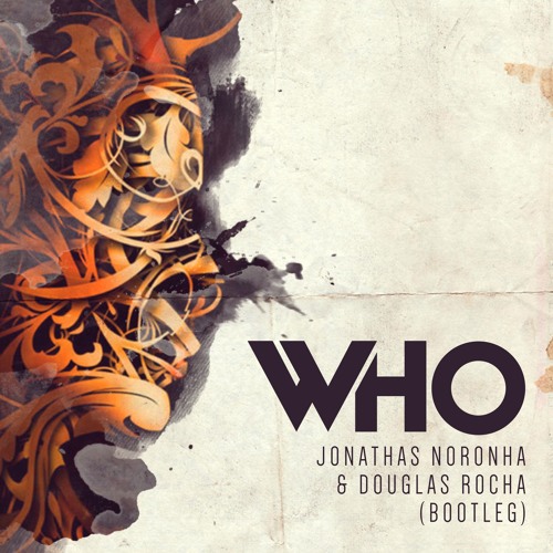 Jonathas Noronha & Douglas Rocha - Who (Bootleg)[FREE GIFT]