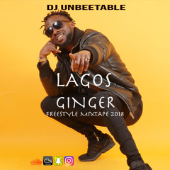 LAGOS GINGER FREESTYLE MIXTAPE MARCH 2018