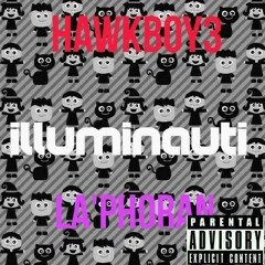 Hawkboy3 Ft Laphoran - Illuminauti