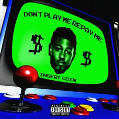 DON'T PLAY ME REPAY ME (PROD. DON TREVINO)