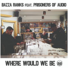 Bazza Ranks Ft. POA "Where Would We Be"