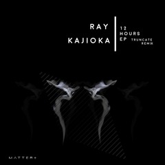 Ray Kajioka - 12Hours (Truncate Remix)
