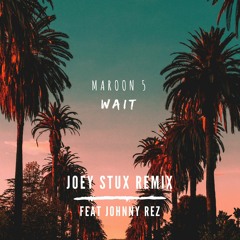 Maroon 5 - Wait (Joey Stux Remix ft. Johnny Rez)
