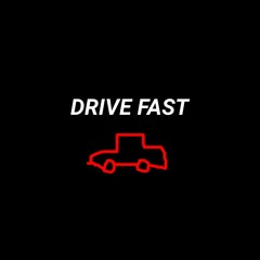 Drive Fast