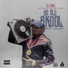 Dj Amir "So Old Skool" feat. Freeway, Phat Geez, Lil Nizzy prod by. Jahlil Beats