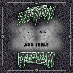 Helicopter Showdown & Akronym - Bad Feels [Dubstep Nation Exclusive]