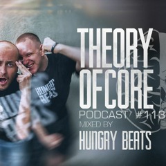 Theory Of Core - Podcast #113 Mixed By Hungry Beats