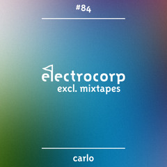 Carlo - Electrocorp Mixtape #84