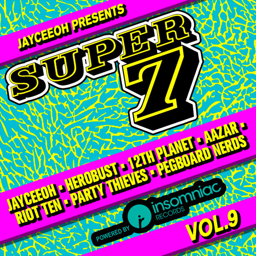 JAYCEEOH 'Super 7 Vol 9' Ft. HEROBUST, 12TH PLANET, AAZAR, RIOT TEN, PARTY THIEVES, PEGBOARD NERDS