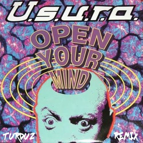 U.S.U.R.A. - Open Your Mind [Turduz ReMix]